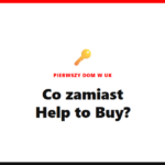 Help to Buy i inne programy dla pierwszych nabywców domu w UK [2026]