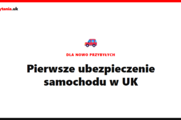 Pierwsze ubezpieczenie samochodu w UK – poradnik dla nowo przybyłych [2026]
