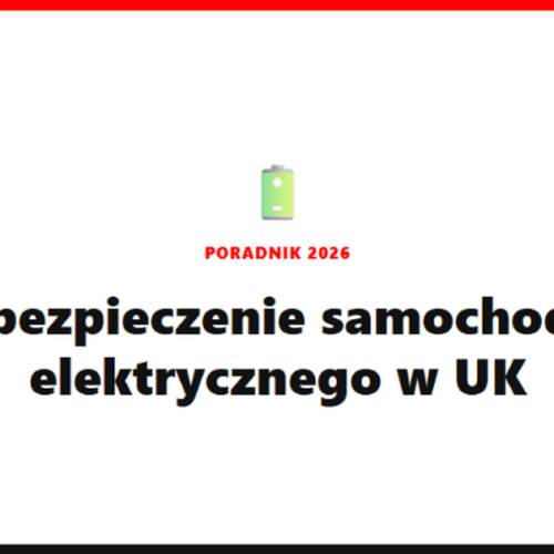 Ubezpieczenie samochodu elektrycznego w UK – ile kosztuje i na co uważać? [2026]